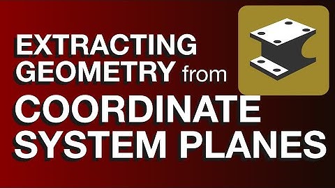 HOT TIP #006 - Extracting Geometry from Coordinate System Planes