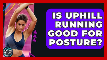 Is Uphill Running Good For Posture? - Running Beyond Limits