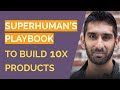 Superhuman's Playbook to Build 10X Products - Rahul Vohra