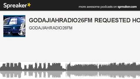 GODAJIAHRADIO26FM REQUESTED HOUR 2 (part 1 of 3, made with Spreaker)
