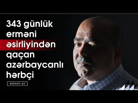 343 gün erməni əsirliyində olan hərbçimiz