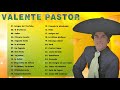Valente Pastor Exitos -30 Grandes Exitos Inolvidables- Sus Mejores Cancione Rancheras