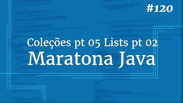 Curso Java Completo - Aula 120: Coleções pt 05 Lists pt 02