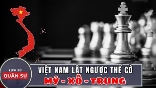 Việt Nam Lật Ngược Thế Cờ (MỸ - XÔ - TRUNG) | Lịch Sử Quân Sự