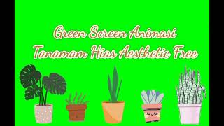 Green Screen Animasi Tanaman Hias Aesthetic Free // Bunga Hias Green Screen