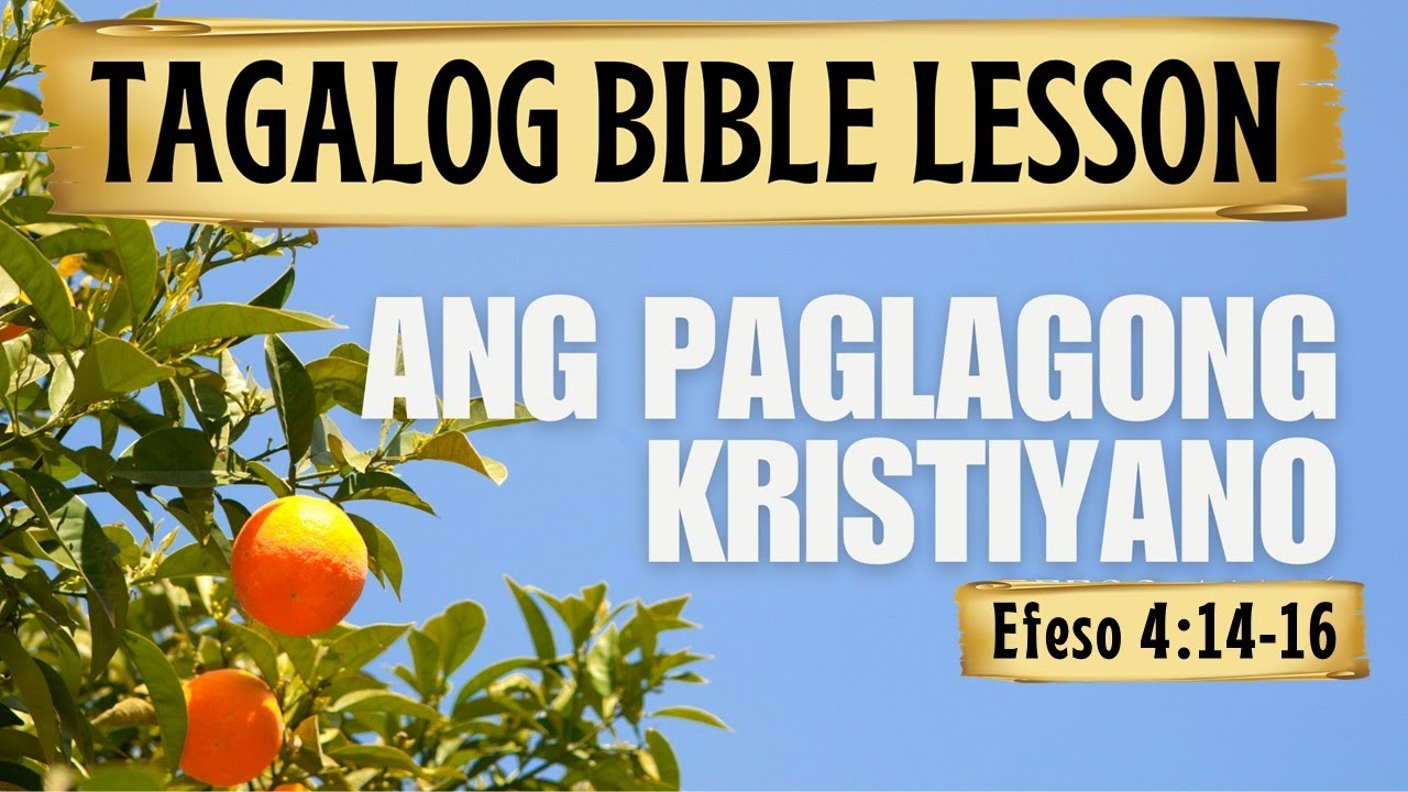 Ang Paglagong Cristiano — Efeso 4 :14-16  — (Tagalog Bible Lesson)