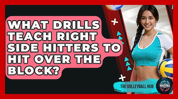 What Drills Teach Right Side Hitters To Hit Over The Block? - The Volleyball Hub