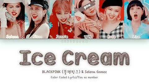 blackpink & selena gomez - ice cream ( 아이스크림 ) / 5[6] member version ( you as member )