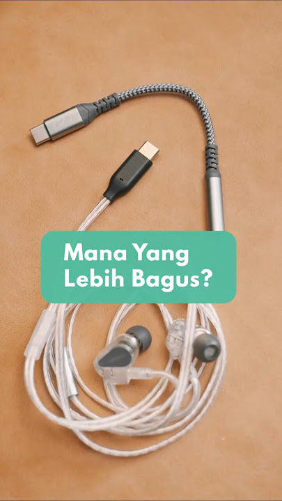Lebih Bagus Dongle DAC atau Kabel Type C?
