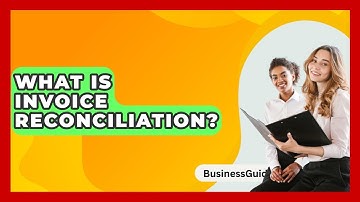 What Is Invoice Reconciliation? - BusinessGuide360.com