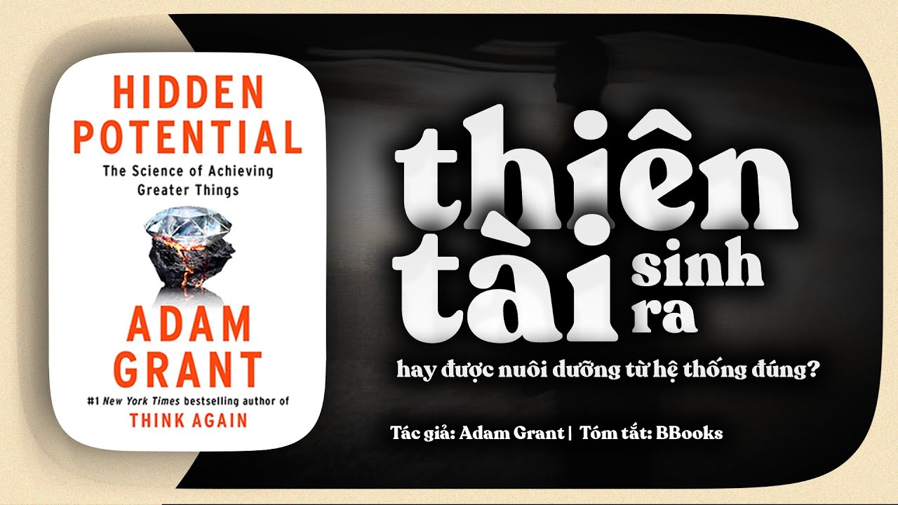 [Tóm tắt sách] Hidden Potential – Thiên tài sinh ra hay được nuôi dưỡng từ hệ thống đúng?