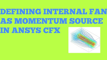 DEFINING INTERNAL FAN AS MOMENTUM SOURCE IN ANSYS CFX