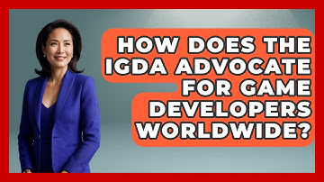 How Does the IGDA Advocate for Game Developers Worldwide? | Video Gamers Vault News