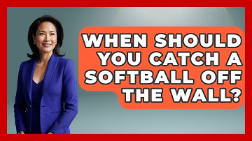 When Should You Catch A Softball Off The Wall? - Softball Basics and Beyond