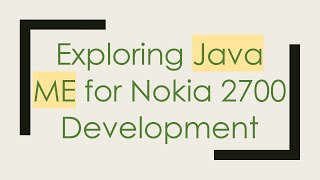 Exploring Java ME for Nokia 2700 Development