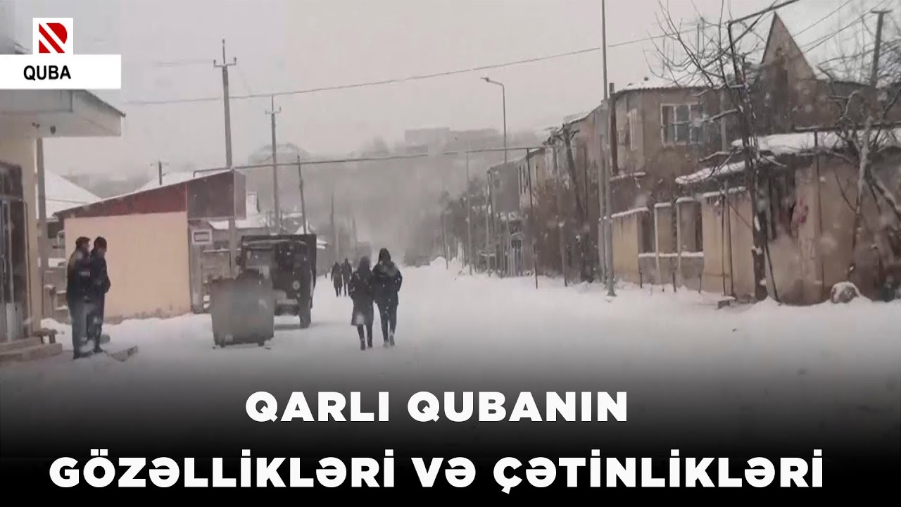 Qarlı Qubanın gözəllikləri və çətinlikləri