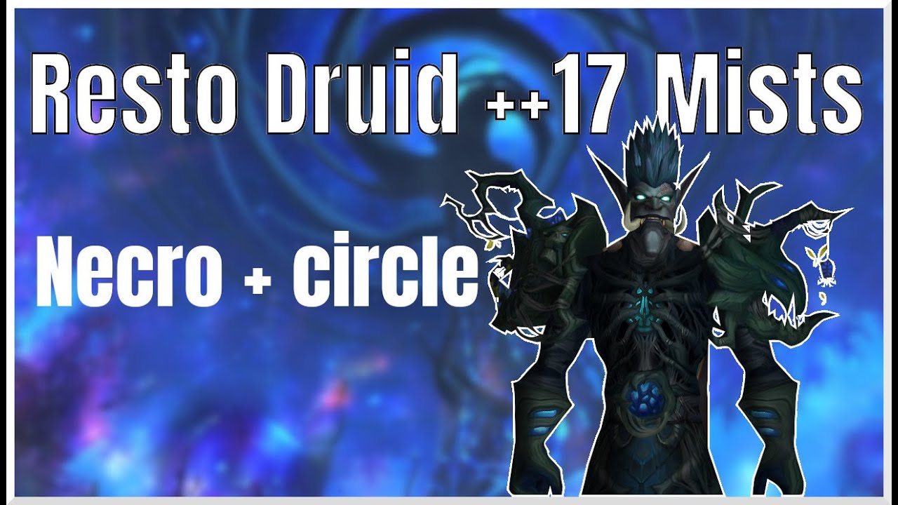 Resto Druid Mythic+ Tips - ++17 Mists Commentary - Shadowlands 9.2