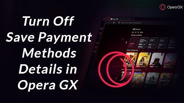 How to Turn Off Save Payment Methods Details in Opera GX?