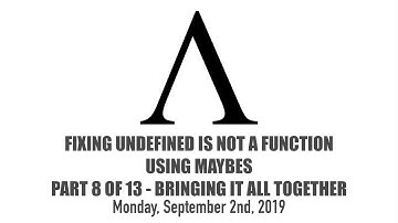 Fixing undefined is not a function Using Maybes - 8 of 13 - Bringing It All Together