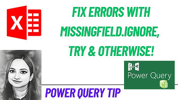 Power Query Tricks: Fix Errors with MissingField.Ignore, Try & Otherwise!