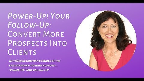 Power-Up! Your Follow-Up to Convert More Prospects Into Clients