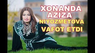Aziza Niyozmetova Vafot Etdi