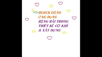 Hướng dẫn sử dụng block động trong thiết kế  cơ khí và xây dựng