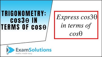 Trigonometry : cos 3θ in terms of cos θ : ExamSolutions Maths Video Tutorials