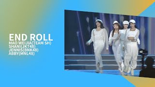 End Roll - Mao WeiJia(Team SH), Shani(JKT48), Jennis(BNK48), Abby(MNL48)