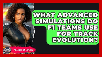 What Advanced Simulations Do F1 Teams Use For Track Evolution? - Pole Position Experts