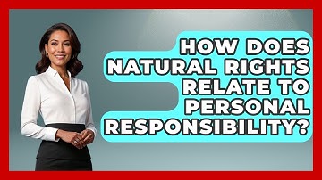 How Does Natural Rights Relate To Personal Responsibility? - Learn About Libertarianism