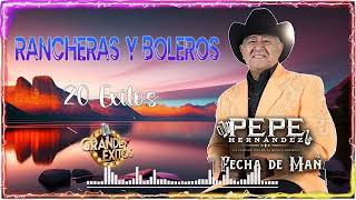 Pepe Hernández Mix 20 Exitos  Lo Mejor De Pepe Hernández Rancheras y Boleros