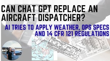 Chat GPT AI vs Aircraft Dispatchers Part 1: FAA Part 121 Airline Regulations, Ops Specs, & Weather