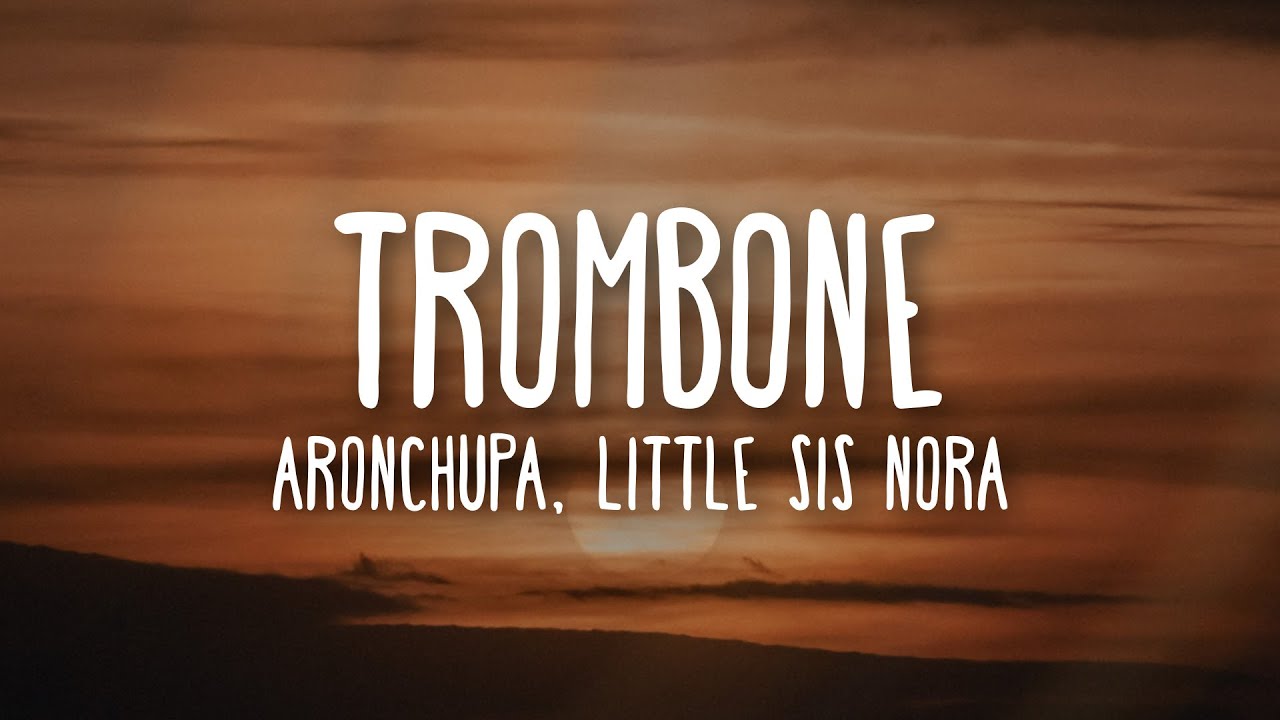 AronChupa  Little Sis Nora    Trombone Lyrics