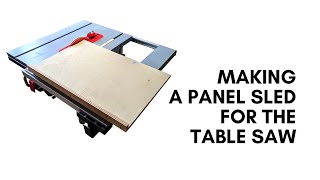 Panel Sled For The Table Saw: Quick &amp; Accurate!