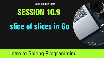 Go Programming: Session 10.9 - slice of slices