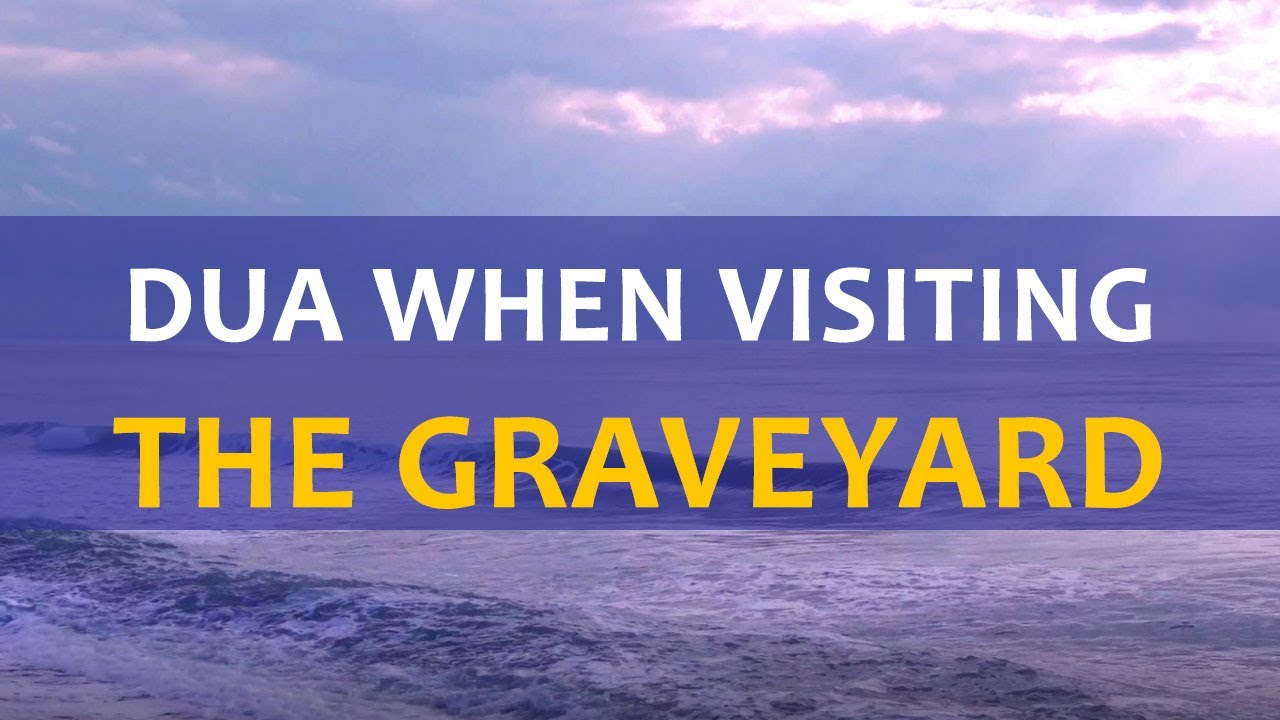Prayer when visiting the graveyard - Daily Islamic Supplications - Dua from Hadith of the Messenger