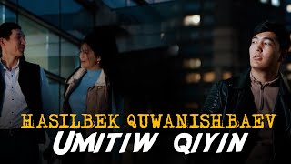 Hasilbek Quwanishbaev - Umitiw Qiyin (Official Music Video)