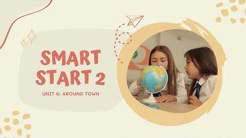Unit 6 - Around Town - Smart Start 2