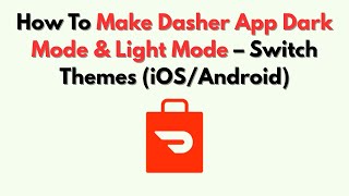 How To Make Dasher App Dark Mode & Light Mode – Switch Themes (iOS/Android)