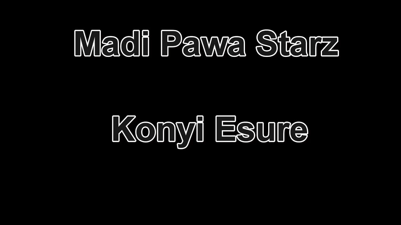 Madi Pawa Starz. Konyi Esure