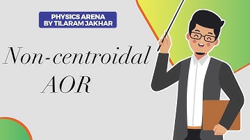 Rigid Body Dynamics || General Approach for Non-centroidal AOR|| Lecture 13