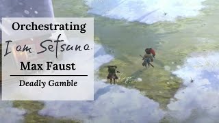Orchestrating “I Am Setsuna” || Wk. 5 || Max Faust - Deadly Gamble @gavinleepermusic