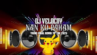 Download Lagu DJ VELOCITY!!! NAN KO PAHAM-TREND VIRAL REMIX TIKTOK!!! MP3