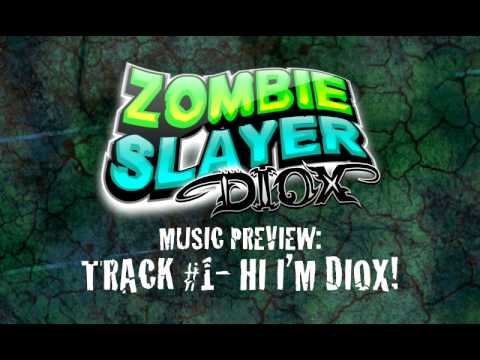 Zombie Slayer Diox Music Preview: Track 1: Hi I'm Diox!