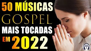 Louvores e Adoração 2022 - 50 Músicas Gospel Mais Tocadas 2022 - Ouvir Louvor Gospel