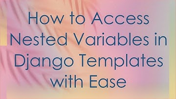 How to Access Nested Variables in Django Templates with Ease
