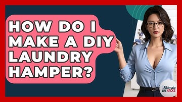 How Do I Make A DIY Laundry Hamper? - Ultimate Life Hacks