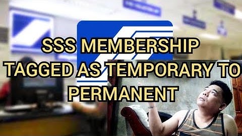 PAANO ANG SSS MEMBERSHIP TAGGED AS TEMPORARY AY MAGING PERMANENT