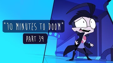 10 Minutes to Doom | Part 39 | Invader Zim Animation Collab